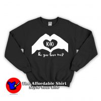 KiKi Challenge Do You Love Me Sweatshirt