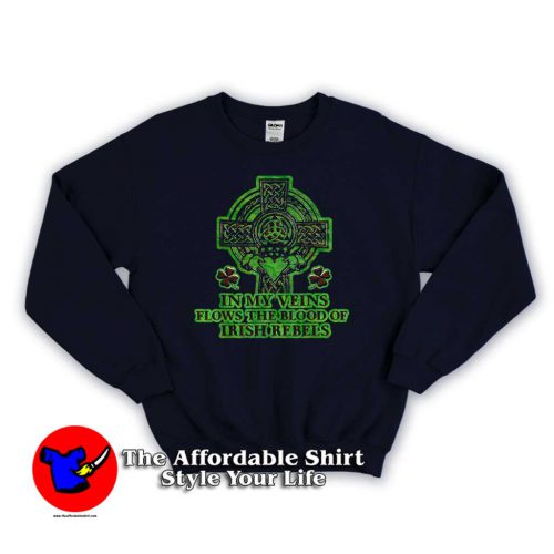 My Veins Flows The Blood Of Irish Rebels 500x500 My Veins Flows The Blood Of Irish Rebels Sweatshirt For Gift St Patricks Irish Day