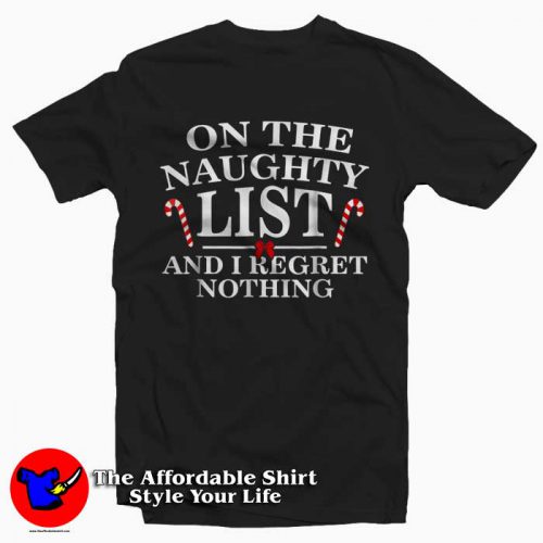 On The Naughty List And I Regret Nothing 500x500 On The Naughty List And I Regret Nothing T Shirt