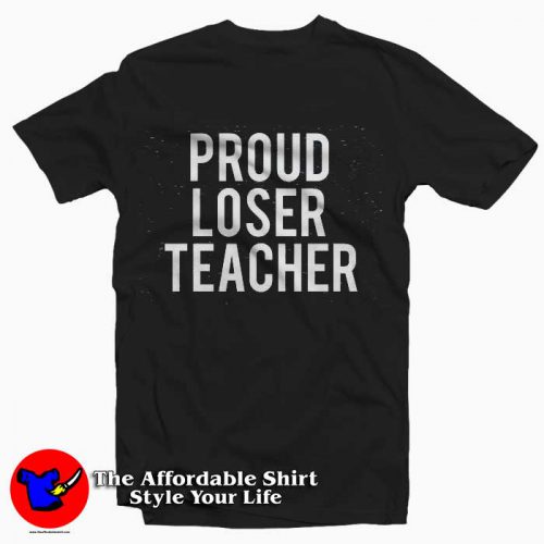 Proud Loser Teacher T Shirt 500x500 Proud Loser Teacher Unisex T Shirt