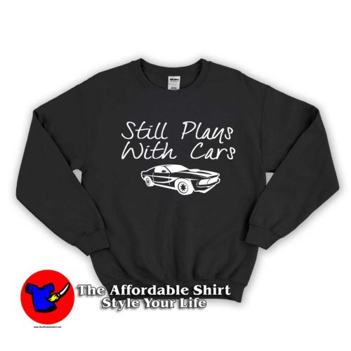 STILL PLAYS with cars 500x500 STILL PLAYS With Cars Unisex Sweatshirt