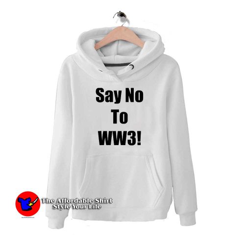 Say No To WW3 500x500 Say No To WW3 Trend Hoodie