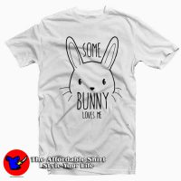 Some Bunny Loves Me T-Shirt