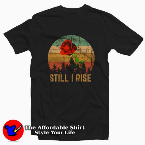 Still I Rise Maya Angelou 500x500 Still I Rise Maya Angelou Tee Shirt