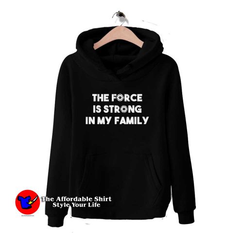 The Force is Strong in My Family 500x500 The Force is Strong in My Family Hoodie