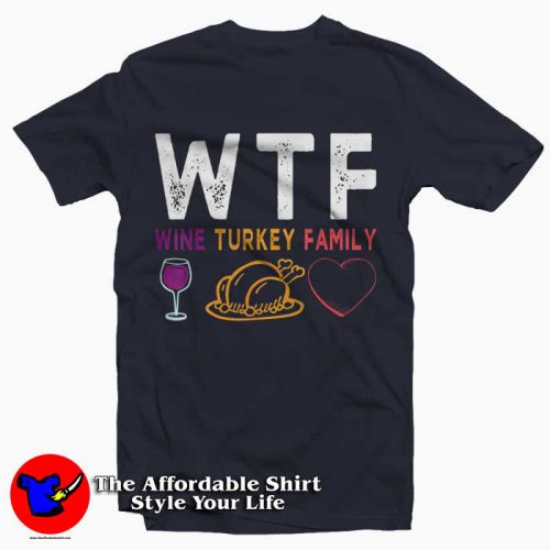 WTF Wine Turkey Family T Shirt 500x500 WTF Wine Turkey Family T Shirt Thanksgiving Day