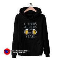 Cheers And Beers To 60 Years Unisex Hoodie