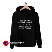 Friends Tv show Ignore Your Problems Hoodie