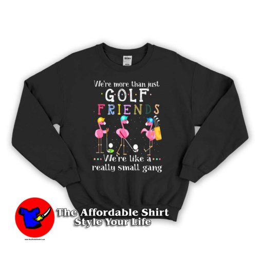 Golf Friends Small Gang 500x500 Golf Friends Small Gang Sweatshirt For Men or Women