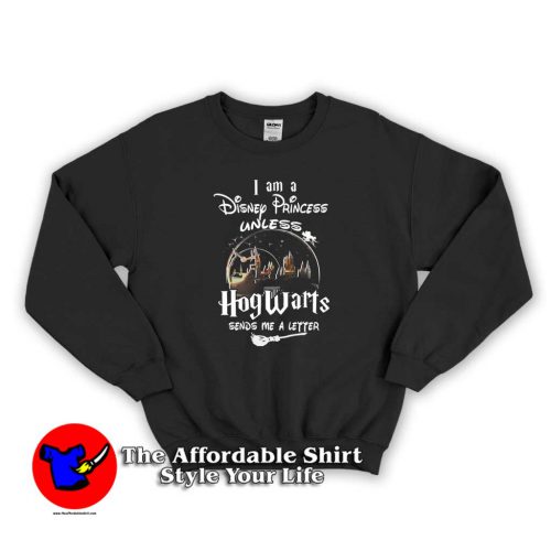 I Am A Disney Princess Unless Hogwarts 500x500 I Am A Disney Princess Unless Hogwarts Sweatshirt The Disney World