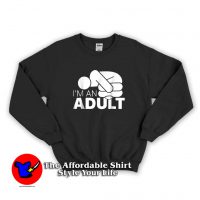 I’m An Adult Funny Hoodie