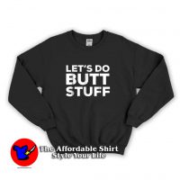 Let's Do Butt Stuff Sweatshirt