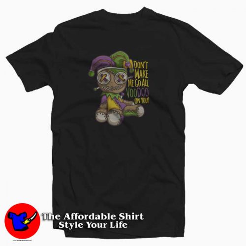 Mardi Gras Dont Make Me Go All Voodoo On You 500x500 Don't Make Me Go All Voodoo On You T Shirt Gift Carnival Mardi Grass