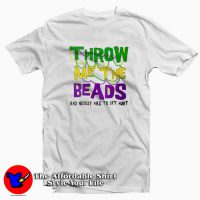 Mardi Gras Throw Me The Beads T-Shirt