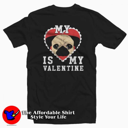 My Dog Is My Valentine Pug Version 500x500 My Dog Is My Valentine Pug Version T Shirt Valentine’s Day Gift