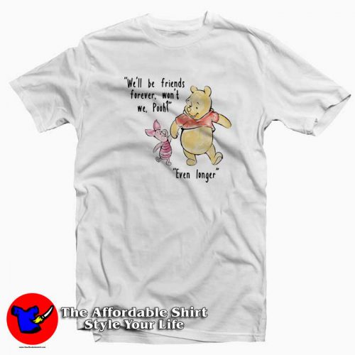 Pooh And Piglet We Will Be Friends Forever 500x500 Pooh And Piglet We Will Be Friends Forever T Shirt