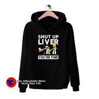 Simpshon Shut Up Liver You're Fine Hoodie