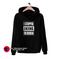 Stopped Skiing For Drinking Hoodie