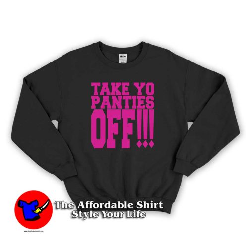 Take Yo Panties Off 500x500 Take Yo Panties Off Hoodie Cheap