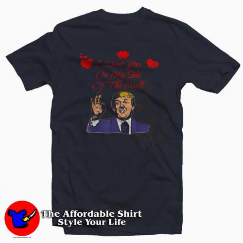 Trump I Want You On My Side 500x500 Trump I Want You On My Side T Shirt Gifts Valentine Day