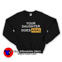 Your Daughter Does Anal Pornhub Sweatshirt