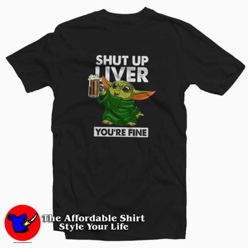 Baby Yoda Shut Up Liver Youre Fine 500x500 Baby Yoda Shut Up Liver You're Fine T Shirt Irish The Mandalorian