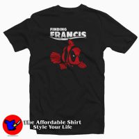 Finding Francis Deadpool Clown Fish T Shirt