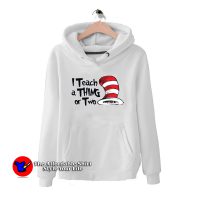 Dr. Seuss I Teach a Thing or Two Hoodie