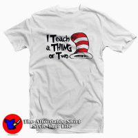 Dr. Seuss I Teach a Thing or Two T-Shirt