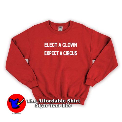 ELECT A CLOWN EXPECT A CIRCUS Sweater new 500x500 ELECT A CLOWN EXPECT A CIRCUS Unisex Sweatshirt Cheap