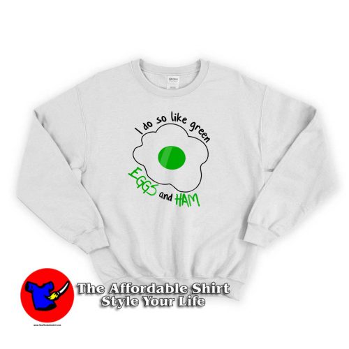 I Do So Like Green Eggs And Ham Sweater 500x500 I Do So Like Green Eggs And Ham Sweatshirt Dr Seuss Celebration