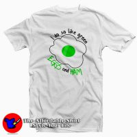 I Do So Like Green Eggs And Ham T-Shirt