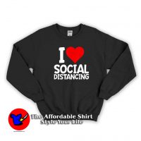 I Love Social Distancing Funny Virus Introvert Sweatshirt