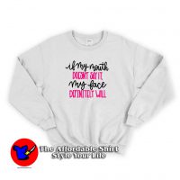 If My Mouth Doesn't Say It Funny Sweatshirt