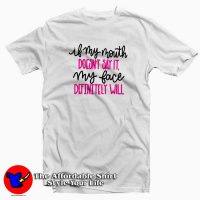 If My Mouth Doesn't Say It Funny T-Shirt