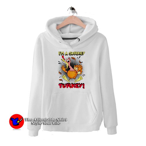 I’m A Gurkey Turkey 500x500 I’m A Gurkey Turkey Funny Chicken Turkey Hoodie Thanksgiving Day