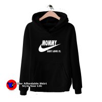 Mommy Just Love It funny Mother’s Day Hoodie