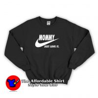 Mommy Just Love It funny Mother’s Day Sweatshirt