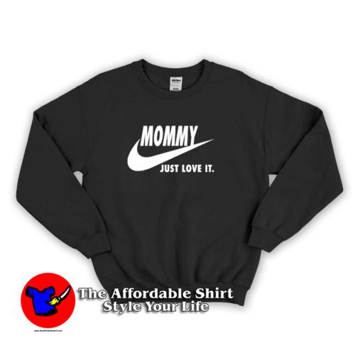 Mommy Just Love It funny Mother’s Day Sweater 500x500 Mommy Just Love It funny Mother’s Day Sweatshirt Cheap