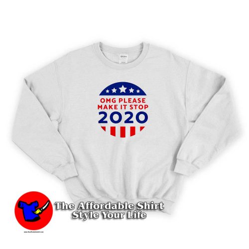 Omg Please Make It Stop Sweater 500x500 Omg Please Make It Stop Amerika 2020 Sweatshirt