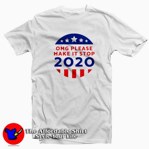 Omg Please Make It Stop Tshirt 500x500 Omg Please Make It Stop Amerika 2020 T Shirt