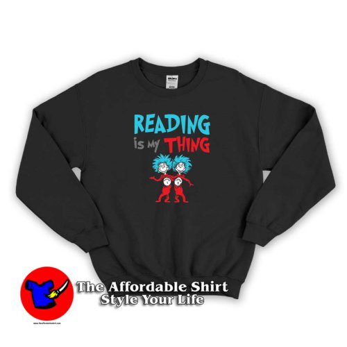 Reading is my Thing Greatest Dr. Seuss Sweater 500x500 Reading is my Thing Greatest Dr. Seuss Sweatshirt Dr Seuss Celebration