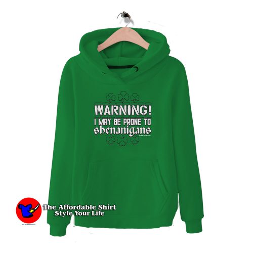 St Patricks May Be Prone to Shenanigans 500x500 St Patricks May Be Prone to Shenanigans Hoodie Gift Irish Day