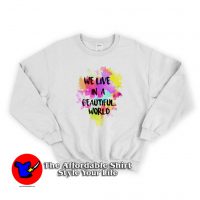 We Live in a Beautiful World Full Collor Sweatshirt