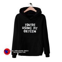 Cheap You're Using My Oxygen Graphic Hoodie