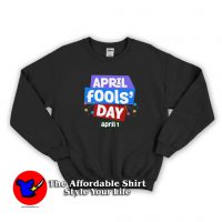 April Fools Day National Prank April 1st Sweatshirt