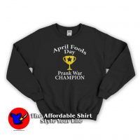 April Fools Day Prank War Champion Funny Sweatshirt