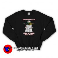 Baby Yoda Stay at Home You Must Sweatshirt