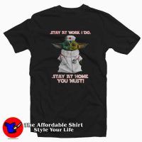 Baby Yoda Stay at Home You Must T-Shirt