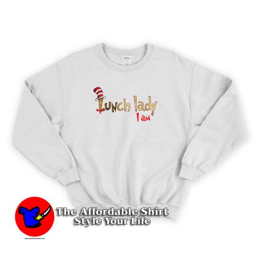 Dr Seuss Lunch Lady I Am Sweater 500x500 Dr Seuss Lunch Lady I Am Funny Sweatshirt Cheap